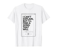 I Can’t Explain But I’ll Find a Song that Will T-Shirt