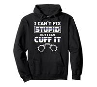 I Can´t Fix Stupid But I Can Cuff It For A Police Officer Pullover Hoodie