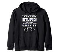 I Can´t Fix Stupid But I Can Cuff It For A Police Officer Zip Hoodie