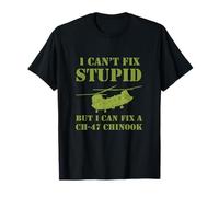 I Can’t Fix Stupid But I Can Fix a CH 47 Chinook T-Shirt