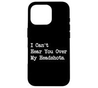 I Can’t Hear You Over My Headshots Funny Gamer Case for iPhone 16 Pro