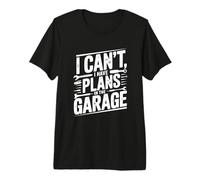 I Can’t I Have Plans in The Garage Premium T-Shirt
