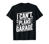 I Can’t I Have Plans in The Garage T-Shirt