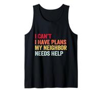 I Can’t I Have Plans My Neighbor Needs Help Tank Top