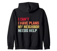 I Can’t I Have Plans My Neighbor Needs Help Zip Hoodie