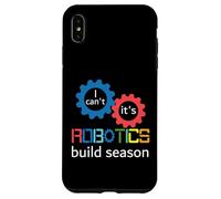 I Can’t It’s Robotics Build Season Robotics Engineer Robots Case for iPhone XS Max