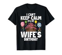 I Can’t Keep Calm It’s My Wife’s Birthday Family Couples T-Shirt