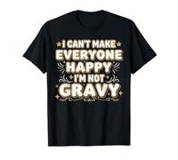 I Can’t Make Everyone Happy I’m Not Gravy Joke T-Shirt