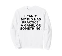 I Can’t My Kid Has Practice Funny Sports Parent Graphic Sweatshirt
