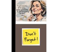 "I can’t remember if I’m aging gracefully or just forgetting to care.": "A Hilarious Journal of Foggy Thoughts, Lost Glasses, and Zero Regrets"