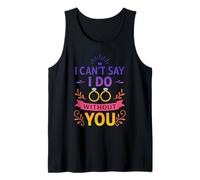I Can’t Say I Do Without You Funny Proposal Wedding Party Tank Top