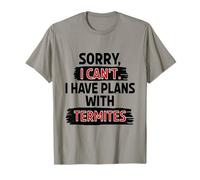 I Can’t Termites Joke Funny Sarcastic Humor Animal Lover T-Shirt