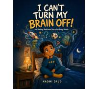 I Can’t Turn My Brain Off!: A Calming Bedtime Story for Busy Minds.