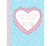 I can’t wait til I’m out of K-12 Notebook
