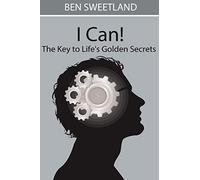 I Can! the Key to Life's Golden Secrets
