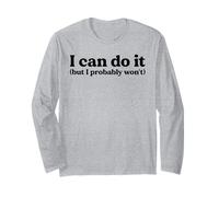 I Can Totally Do It But Let's Be Honest I Probably Won't Long Sleeve T-Shirt