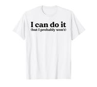 I Can Totally Do It But Let's Be Honest I Probably Won't T-Shirt