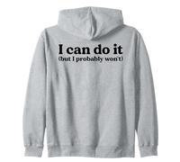 I Can Totally Do It But Let's Be Honest I Probably Won't Zip Hoodie