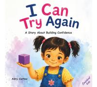 I CAN TRY AGAIN: A Social Emotional Learning Story About Growth Mindset, Perseverance, and Self-Confidence For Ages 3-5. (Confident Kids)