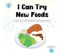 I Can Try New Foods: A social story to support children who struggle trying new foods