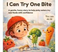 I Can Try One Bite: A gentle, funny story to help picky eaters try new foods with confidence