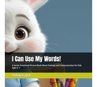 I Can Use My Words!: A Social-Emotional Picture Book About Feelings and Communication for Kids Ages 3-7