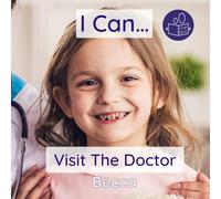 I Can Visit The Doctor: A gentle introduction to attending a doctor’s appointment (Becca’s ‘I Can Do It!’ Books)