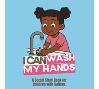 I Can Wash My Hands: Social Story Book for Children with Autism - Girl (Autism I Can Books)
