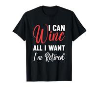 I Can Wine All I Want Retired Wine Lover Drink Retirement T-Shirt