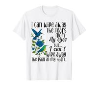 I Can Wipe Away The Tears from My Eyes But I Can't Wipe Away T-Shirt