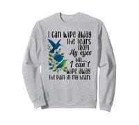 I can wipe away the tears from my eyes Sweatshirt
