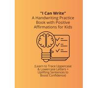 "I Can Write" - A Handwriting Practice Book with Positive Affirmations for Kids: (Learn to Trace Uppercase & Lowercase Letters + Uplifting Sentences to Boost Confidence)