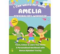 I Can Write My Name: Amelia: Trace, Colour & Learn Your Name A Personalised Workbook with Bonus Alphabet Tracing (I Can Write My Name - Personalised Workbooks for EYFS nursery children)