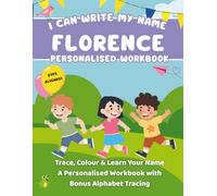 I Can Write My Name: Florence: Trace, Colour & Learn Your Name A Personalised Workbook with Bonus Alphabet Tracing (I Can Write My Name - Personalised Workbooks for EYFS nursery children)