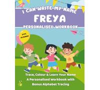 I Can Write My Name: Freya: Trace, Colour & Learn Your Name A Personalised Workbook with Bonus Alphabet Tracing (I Can Write My Name - Personalised Workbooks for EYFS nursery children)