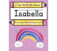 I Can Write My Name: Isabella: Personalized Name Writing Practice