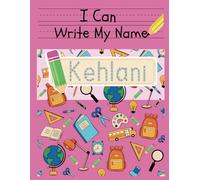 I Can Write My Name: Kehlani: Personalized Name Tracing Book