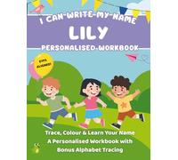 I Can Write My Name: Lily: Trace, Colour & Learn Your Name A Personalised Workbook with Bonus Alphabet Tracing (I Can Write My Name - Personalised Workbooks for EYFS nursery children)
