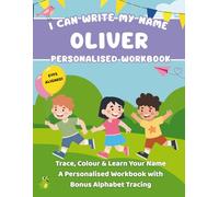 I Can Write My Name: Oliver: Trace, Colour & Learn Your Name A Personalised Workbook with Bonus Alphabet Tracing (I Can Write My Name - Personalised Workbooks for EYFS nursery children)