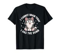 I Cannot Brain Today I Has The Dumb Funny Cat T-Shirt