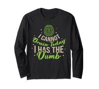 I Cannot Brain Today I Has the Dumb Funny Sarcastic Long Sleeve T-Shirt