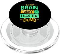 I Cannot Brain Today I Has the Dumb Funny Sarcastic PopSockets PopGrip for MagSafe