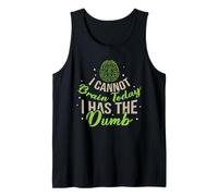 I Cannot Brain Today I Has the Dumb Funny Sarcastic Tank Top