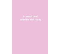 I Cannot Deal With This Shit Today: Funny Lined Notebook for Office Workers, Coworkers and Corporate Employees