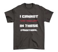 I Cannot Live Laugh Love in These Conditions - Funny Graphic Men's T-Shirt - Casual Printed Tee - Great Gift for Dad, Husband or Brother - Black - 2XL