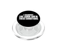 I Cannot Live, Laugh, Love In These Conditions Funny Meme PopSockets PopGrip for MagSafe