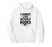 I Cannot Live Without Books Literary Book Lover Pullover Hoodie