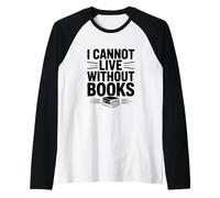 I Cannot Live Without Books Literary Book Lover Raglan Baseball Tee