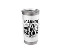 I Cannot Live Without Books Literary Book Lover Stainless Steel Insulated Tumbler