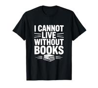 I Cannot Live Without Books Literary Book Lover T-Shirt